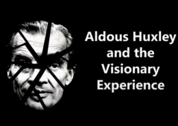 Aldous Huxley and the Visionary Experience