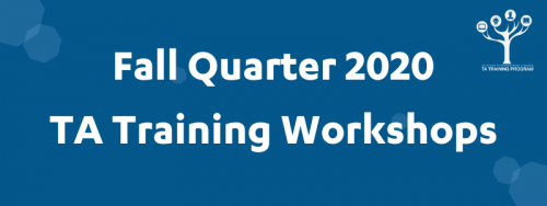 Graphic, Bold white letters on a dark blue background, text states Fall Quarter 2020 TA Training Workshops