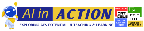 Robot in a thinking pose. Text reads A I in action: exploring AI's potential in teaching and learning with cat, seals, epic, O T L, Bruin Learn Center of Excellence, Hum Tech, and Writing Programs at U C L A. 